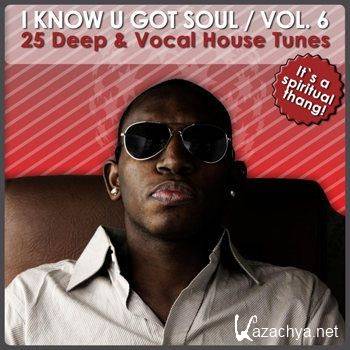 I Know U Got Soul Vol 6 (25 Deep & Vocal House Tunes) (2011)