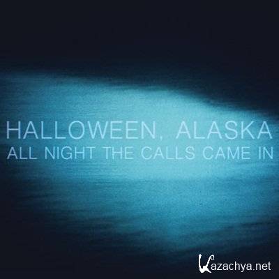 Halloween, Alaska - All Night the Calls Came In (2011)