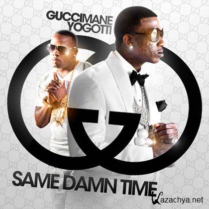 Gucci Mane & Yo Gotti – Same Damn Time (2012)