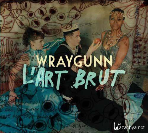 Wraygunn - L' Art Brut (2012)