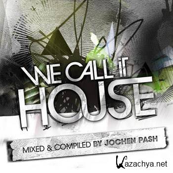 We Call It House Vol 8 (presented by Jochen Pash) (2012)
