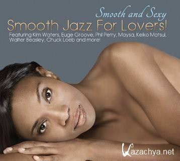 Smooth And Sexy: Smooth Jazz For Lovers! (2012)