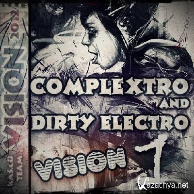  Complextro And Dirty Electro Vision vol.1 (2012)