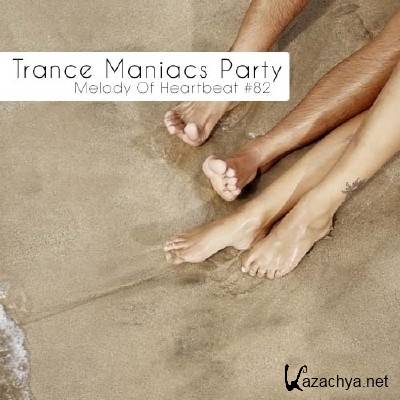 Trance Maniacs Party: Melody Of Heartbeat #82 (2012)