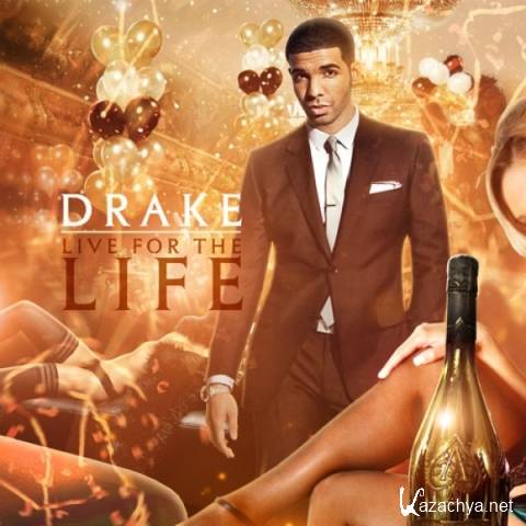 Drake  Live For The Life (2012)
