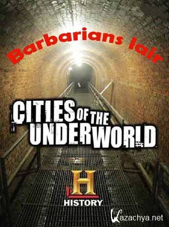 Города подземелья. Логово варваров / Cities of the Underworld. Barbarians lair (2008) SATRip 