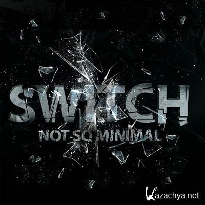 Switch - Not So Minimal (2012)
