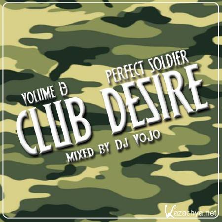 Dj VoJo - CLUB DESIRE vol.13: Perfect Soldier (2012)