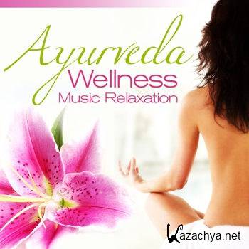 Ayurveda Wellness Music Relaxation Vol 1 (2011)