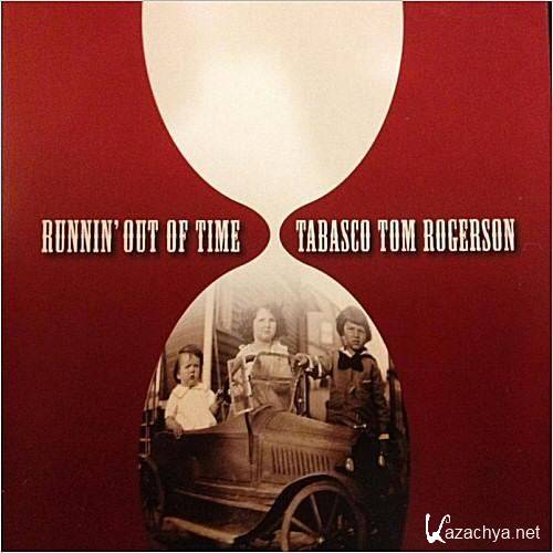 Tabasco Tom Rogerson - Runnin' Out Of Time (2012)