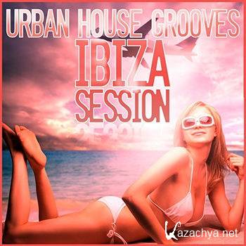 Urban House Grooves: Ibiza Session (2012)