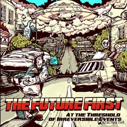 The Future First - At The Threshold Of Irreversible Events (2012)