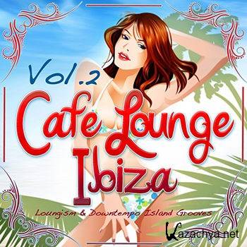 Cafe Lounge Ibiza Vol 2: Loungism & Downtempo Island Grooves (2012)