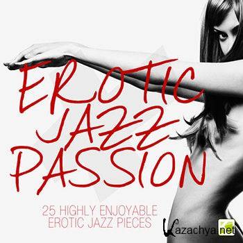 Erotic Jazz Passion - 25 Highly Enjoyabel Erotic Jazz Pieces (2012)