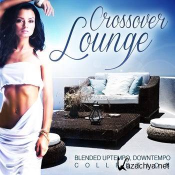 Crossover Lounge Vol 1 (Blended Uptempo, Downtempo Collection) (2012)
