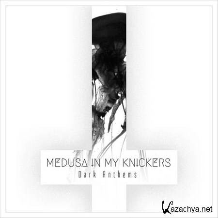 Medusa In My Knickers - Dark Anthems (2012)
