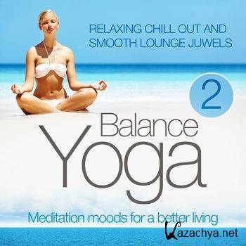 Yoga Balance - Meditation Moods For A Better Living Vol 2 (2012)