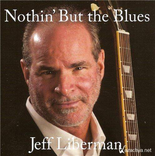 Jeff Liberman - Nothin' But the Blues (2012)