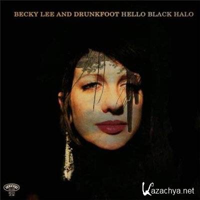 Becky Lee And Drunkfoot  Hello Black Halo (2012)