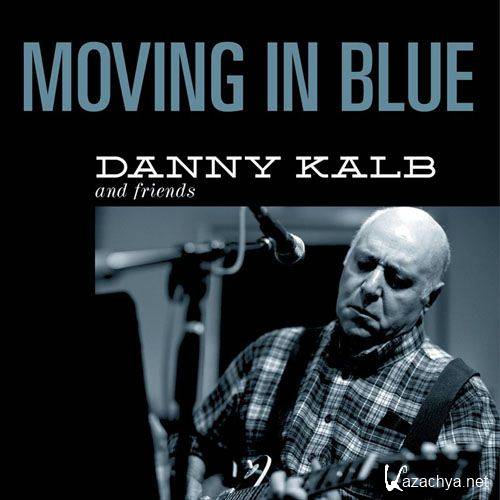 Danny Kalb & Friends - Moving In Blue (2012)