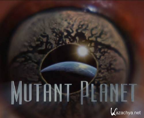 Animal Planet:   (6   6-) / Animal Planet: Mutant Planet (2010/HDTV 1080i)