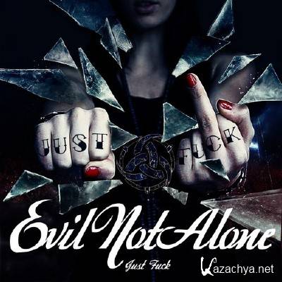 Evil Not Alone - Just Fuck (2012)
