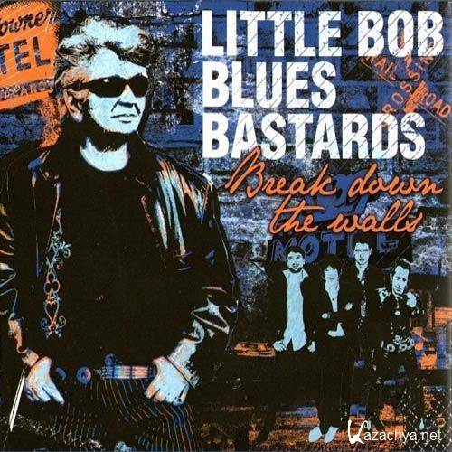 Little Bob Blues Bastards - Break Down The Walls (2012)