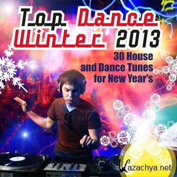 Top Dance Winter 2013 (30 House & Dance Tunes For New Year's) (2012)