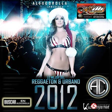 AlexCorolla Presenta - Lo Mejor Del Reggaeton & Urbano Del 2012 (2012)