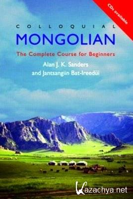 A. Sanders. Colloquial Mongolian. The Complete Course For Beginners ( )