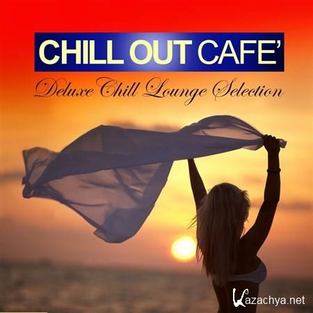 VA - Chill Out Cafe (Deluxe Chill Lounge Selection) (2013)