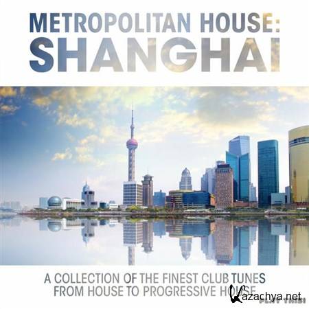 VA - Metropolitan House Shanghai: A Collection of The Finest Club Tunes (2013)