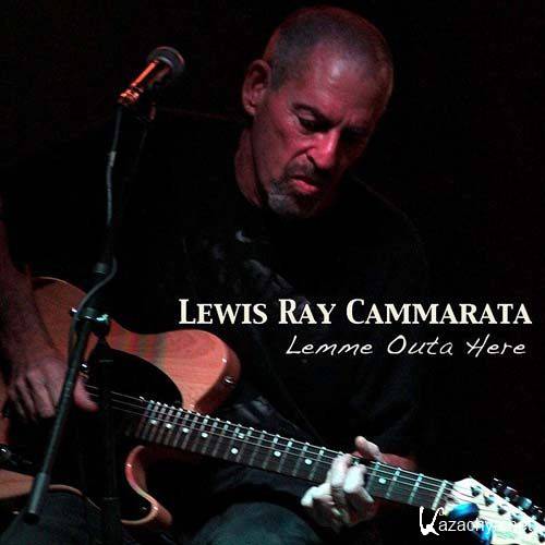 Lewis Ray Cammarata - Lemme Outa Here (2013)