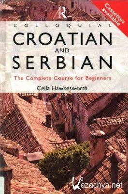 C. Hawkesworth. Colloquial Croatian and Serbian. The Complete Course For Beginners ( )