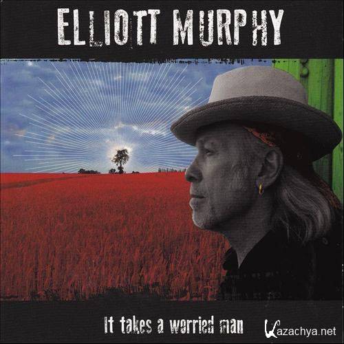 Elliott Murphy - It Takes A Worried Man (2013)