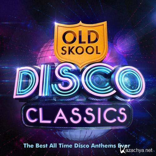 Old Skool Disco Classics - The Best All Time Disco Anthems Ever ! (2013)