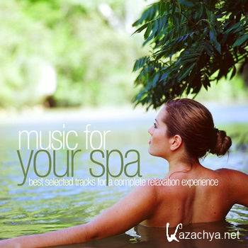 Music for Your Spa - Best Selected Tracks for a Complete Relaxation Experience (2013)