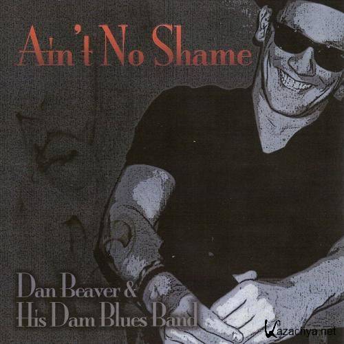 Dan Beaver and His Dam Blues Band - Ain't No Shame (2013)