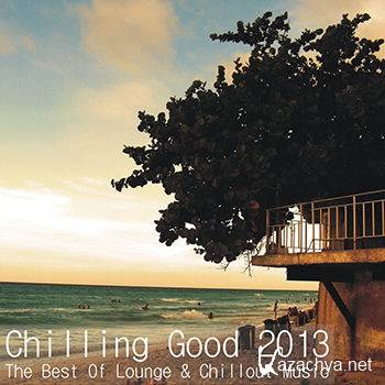 Chilling Good 2013: The Best Of Lounge & Chillout Music (2013)