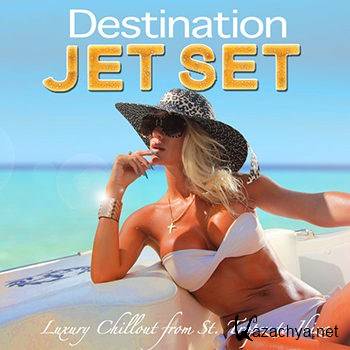 Destination Jet Set (The Very Best of V.I.P. Lounge Luxury Chillout from St. Tropez to Ibiza) (2013)