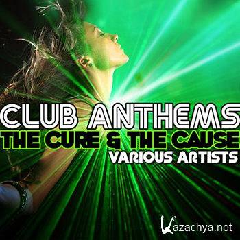 Club Anthems The Cure & The Cause (2012)