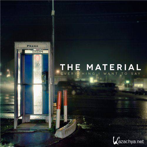 The Material - Everything I Want To Say (2013)