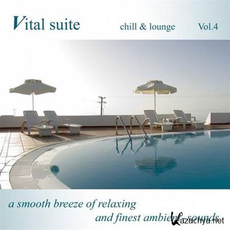 VA - Vital Suite Chill and Lounge Vol 4 A Smooth Breeze of Relaxing and Finest Ambient Sounds (2013)