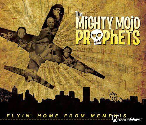 The Mighty Mojo Prophets - Flyin' Home From Memphis (2013)