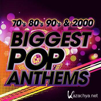 The Biggest Pop Anthems 70s 80s 90s & 2000 (2013)