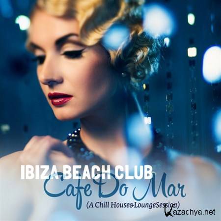 VA - Ibiza Beach Club Cafe Do Mar A Chill House and Lounge Session (2013)