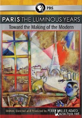   :   / Paris the Luminous Years. Toward the Making of the Modern (2010) SATRip