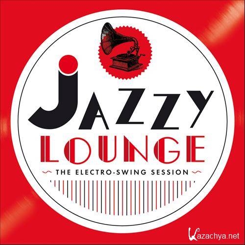 Jazzy Lounge - The Electro-Swing Session (2012)