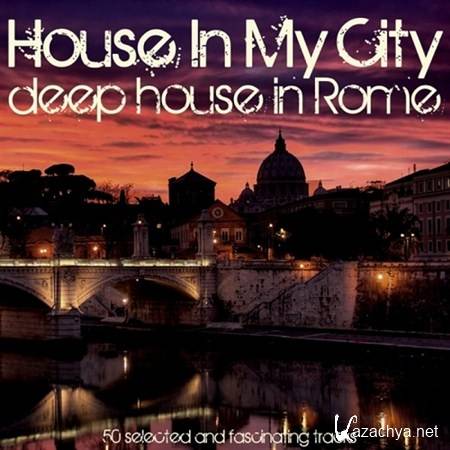 VA - House in My City  Deep House in Rome (2013)