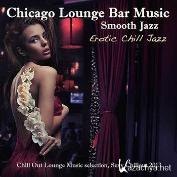 Chicago Smooth Jazz Lounge Bar Music - Erotic Chill Jazz (2013)